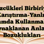 Sözcükleri Birbiriyle Karıştırma-Yanlış Anlamda Kullanmaktan Kaynaklanan Anlatım Bozuklukları