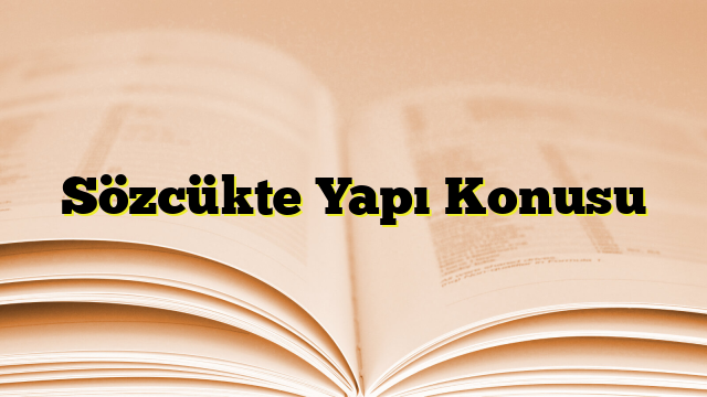 Sözcükte Yapı Konusu