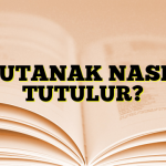 TUTANAK NASIL TUTULUR?