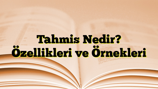 Tahmis Nedir? Özellikleri ve Örnekleri