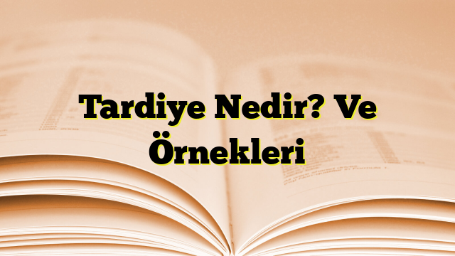 Tardiye Nedir? Ve Örnekleri