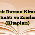 Tarık Dursun Kimdir? Sanatı ve Eserleri (Kitapları)