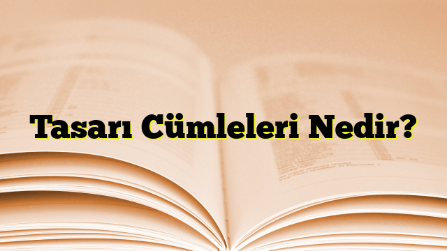 Tasarı Cümleleri Nedir?