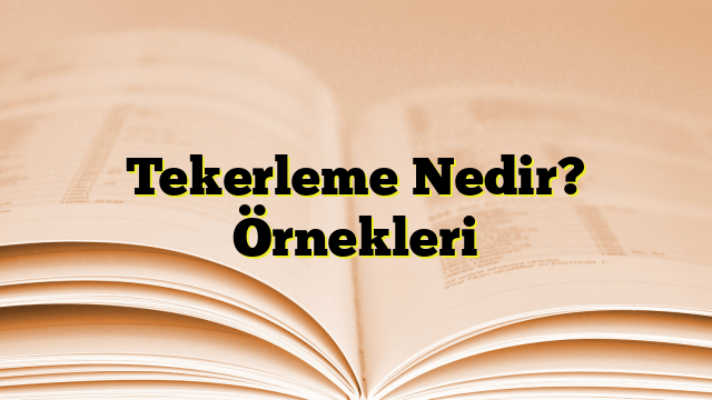 Tekerleme Nedir? Örnekleri