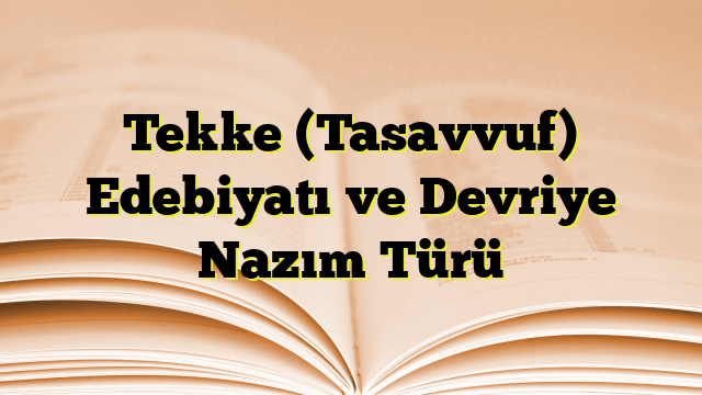 Tekke (Tasavvuf) Edebiyatı ve Devriye Nazım Türü