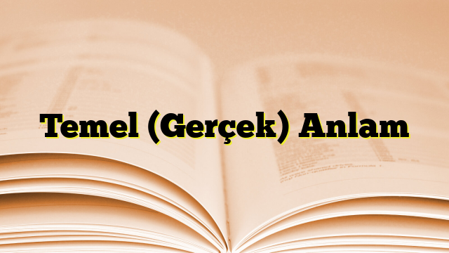 Temel (Gerçek) Anlam