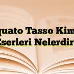 Torquato Tasso Kimdir? Eserleri Nelerdir?