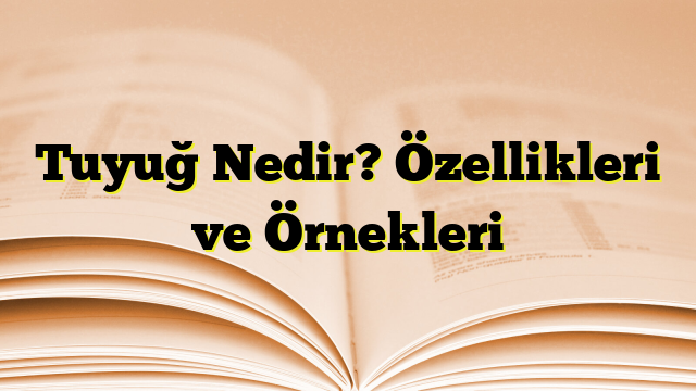 Tuyuğ Nedir? Özellikleri ve Örnekleri