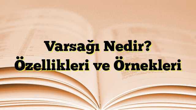 Varsağı Nedir? Özellikleri ve Örnekleri