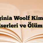 Virginia Woolf Kimdir? Eserleri ve Ölümü