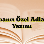 Yabancı Özel Adların Yazımı