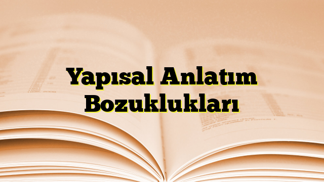 Yapısal Anlatım Bozuklukları