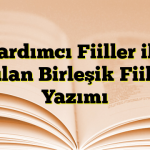 Yardımcı Fiiller ile Kurulan Birleşik Fiillerin Yazımı