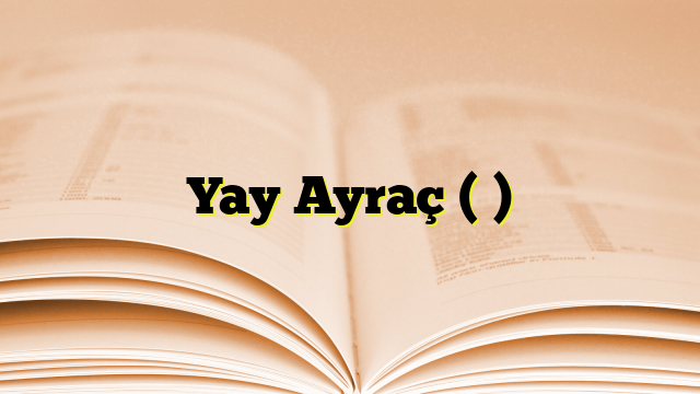 Yay Ayraç ( )