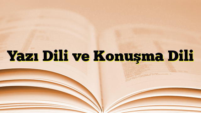 Yazı Dili ve Konuşma Dili