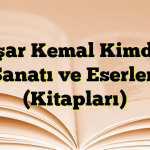 Yaşar Kemal Kimdir? Sanatı ve Eserleri (Kitapları)