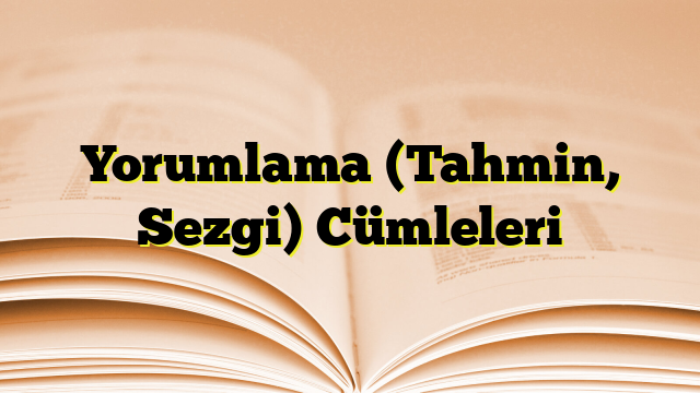 Yorumlama (Tahmin, Sezgi) Cümleleri