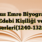 Yunus Emre Biyografisi Edebi Kişiliği ve Eserleri(1240-1320)