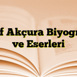 Yusuf Akçura Biyografisi ve Eserleri