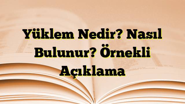 Yüklem Nedir? Nasıl Bulunur? Örnekli Açıklama