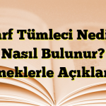 Zarf Tümleci Nedir? Nasıl Bulunur? Örneklerle Açıklama