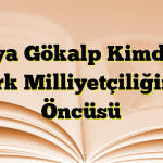 Ziya Gökalp Kimdir? Türk Milliyetçiliğinin Öncüsü