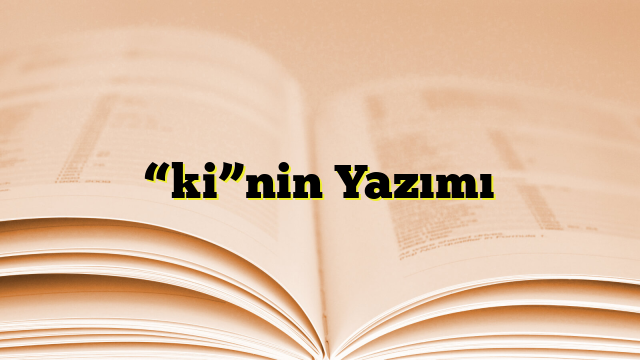 “ki”nin Yazımı