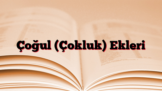 Çoğul (Çokluk) Ekleri