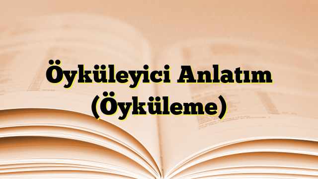 Öyküleyici Anlatım (Öyküleme)