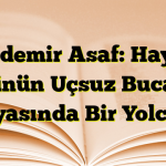 Özdemir Asaf: Hayal Gücünün Uçsuz Bucaksız Dünyasında Bir Yolculuk