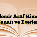 Özdemir Asaf Kimdir? Sanatı ve Eserleri