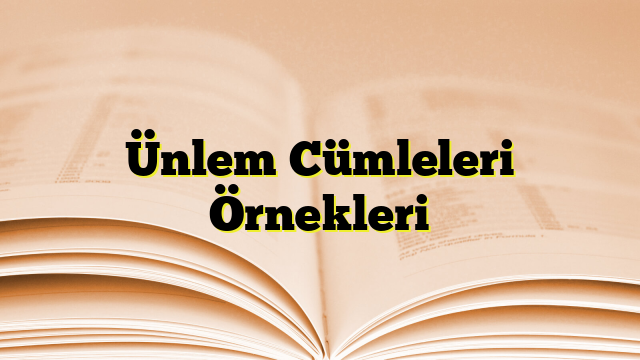 Ünlem Cümleleri Örnekleri