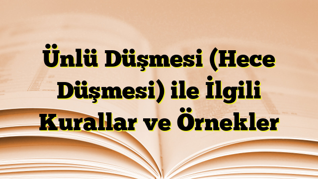 Ünlü Düşmesi (Hece Düşmesi) ile İlgili Kurallar ve Örnekler