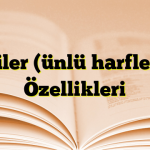 Ünlüler (ünlü harfler) ve Özellikleri