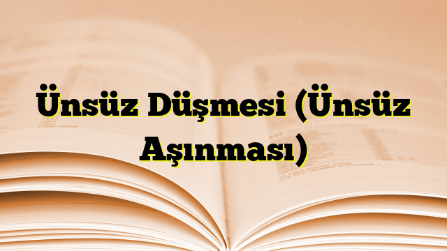 Ünsüz Düşmesi (Ünsüz Aşınması)