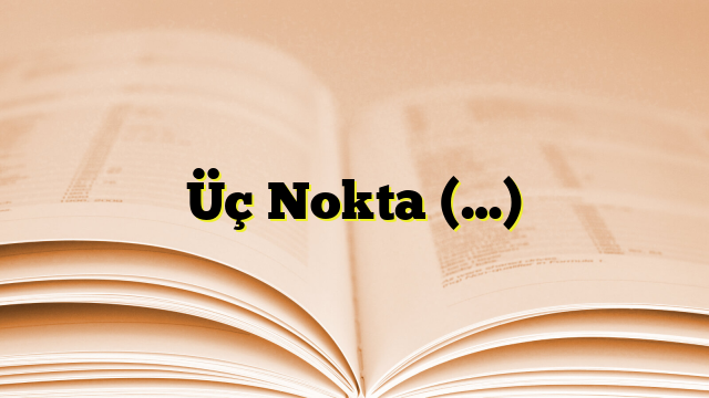 Üç Nokta (…)