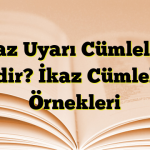 İkaz Uyarı Cümleleri Nedir? İkaz Cümleleri Örnekleri