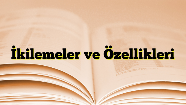 İkilemeler ve Özellikleri