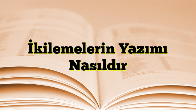 İkilemelerin Yazımı Nasıldır