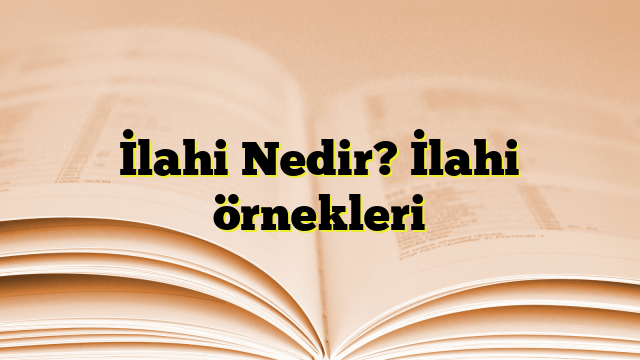 İlahi Nedir? İlahi örnekleri