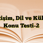 İletişim, Dil ve Kültür Konu Testi-2