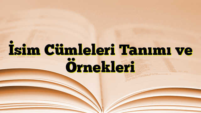 İsim Cümleleri Tanımı ve Örnekleri