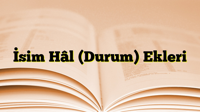 İsim Hâl (Durum) Ekleri