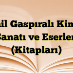 İsmail Gaspıralı Kimdir? Sanatı ve Eserleri (Kitapları)