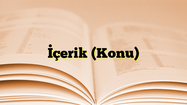 İçerik (Konu)