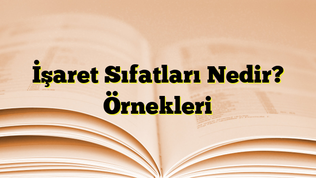 İşaret Sıfatları Nedir? Örnekleri