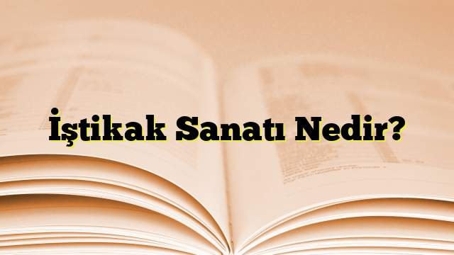 İştikak Sanatı Nedir?