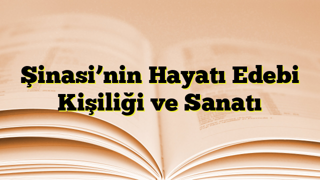 Şinasi’nin Hayatı Edebi Kişiliği ve Sanatı