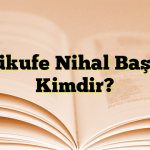 Şükufe Nihal Başar Kimdir?