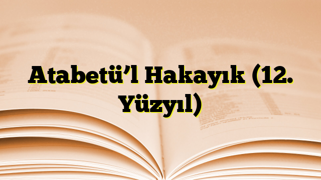 Atabetü’l Hakayık (12. Yüzyıl)